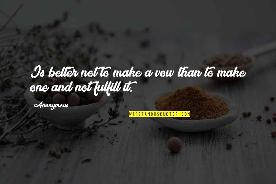 Make It Better Quotes By Anonymous: Is better not to make a vow than