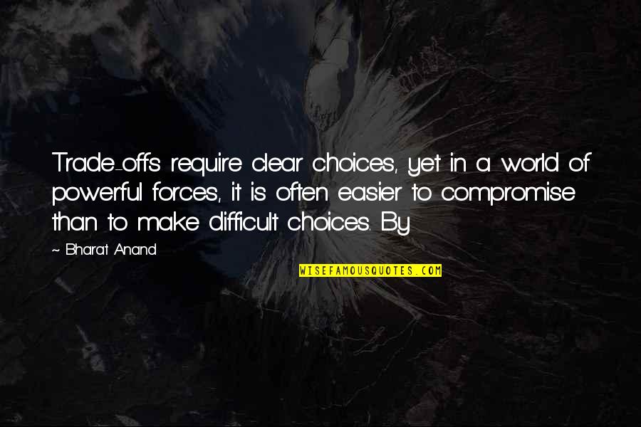 Make It Clear Quotes By Bharat Anand: Trade-offs require clear choices, yet in a world