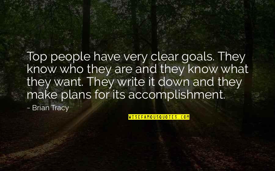 Make It Clear Quotes By Brian Tracy: Top people have very clear goals. They know