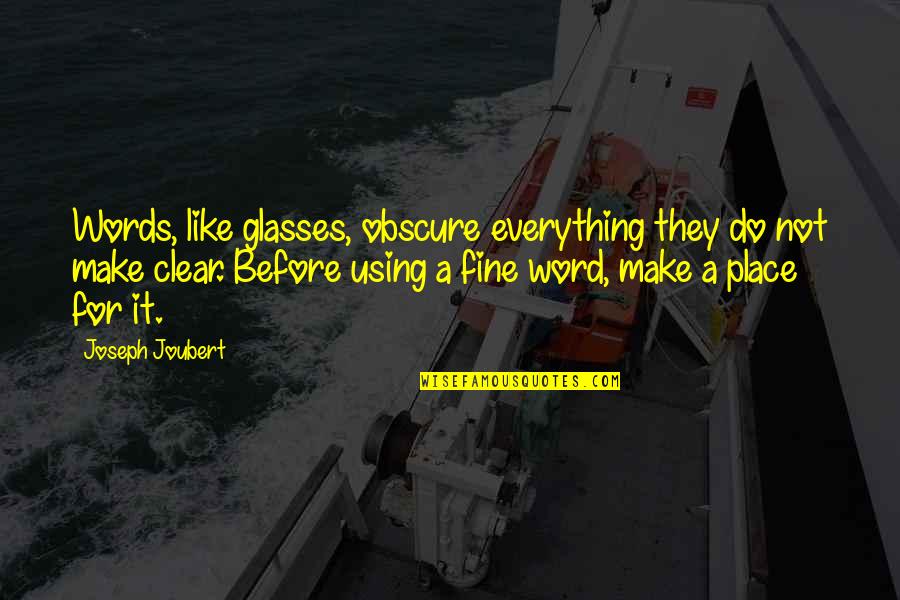 Make It Clear Quotes By Joseph Joubert: Words, like glasses, obscure everything they do not