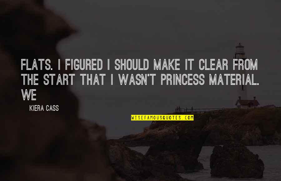 Make It Clear Quotes By Kiera Cass: flats. I figured I should make it clear