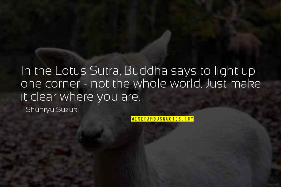 Make It Clear Quotes By Shunryu Suzuki: In the Lotus Sutra, Buddha says to light