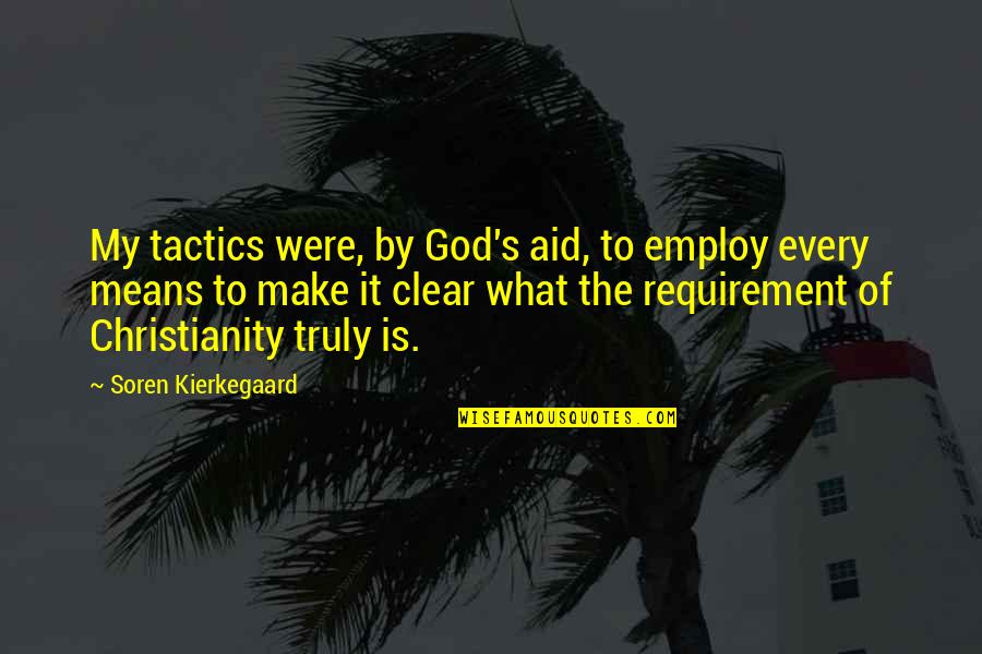 Make It Clear Quotes By Soren Kierkegaard: My tactics were, by God's aid, to employ