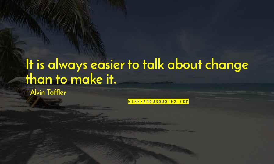 Make It Easier Quotes By Alvin Toffler: It is always easier to talk about change