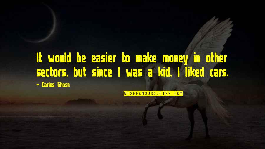 Make It Easier Quotes By Carlos Ghosn: It would be easier to make money in