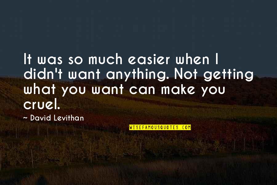 Make It Easier Quotes By David Levithan: It was so much easier when I didn't