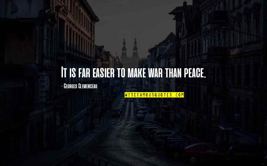 Make It Easier Quotes By Georges Clemenceau: It is far easier to make war than