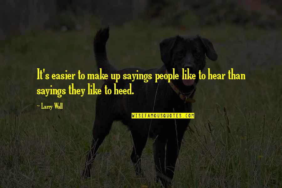 Make It Easier Quotes By Larry Wall: It's easier to make up sayings people like