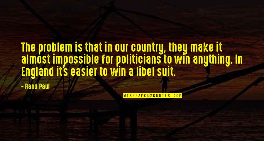 Make It Easier Quotes By Rand Paul: The problem is that in our country, they