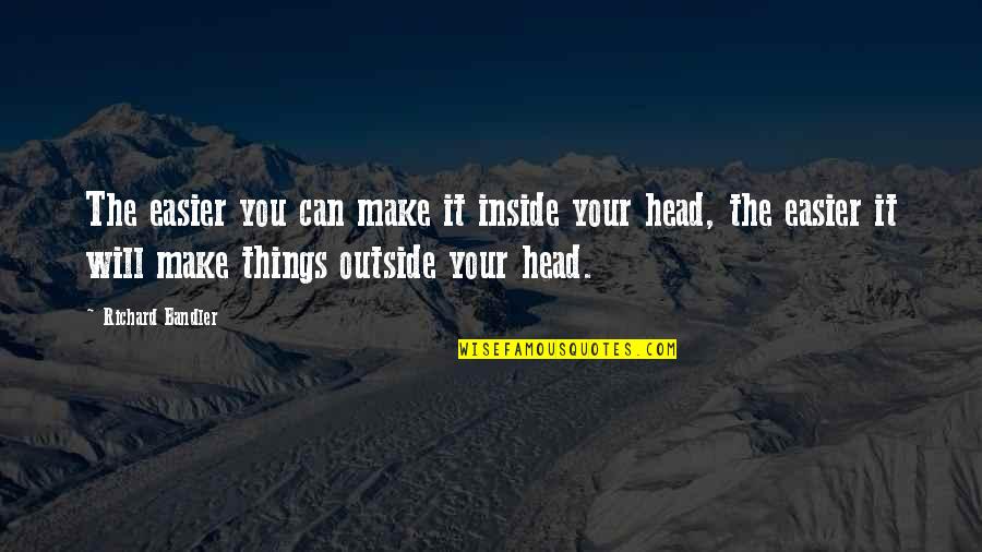 Make It Easier Quotes By Richard Bandler: The easier you can make it inside your