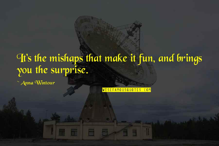 Make It Fun Quotes By Anna Wintour: It's the mishaps that make it fun, and