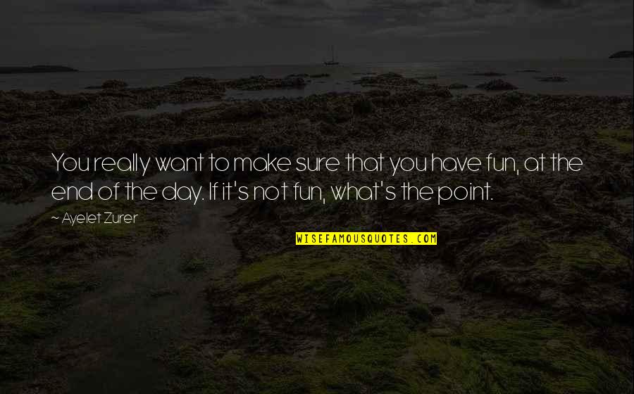 Make It Fun Quotes By Ayelet Zurer: You really want to make sure that you