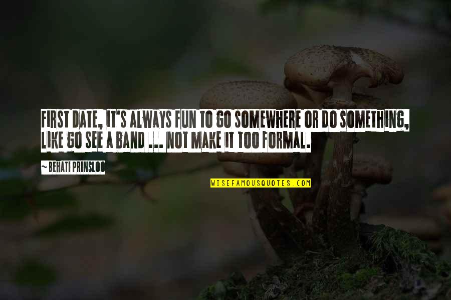 Make It Fun Quotes By Behati Prinsloo: First date, it's always fun to go somewhere Make It Fun Quotes By Behati Prinsloo: First date, it's always fun to go somewhere