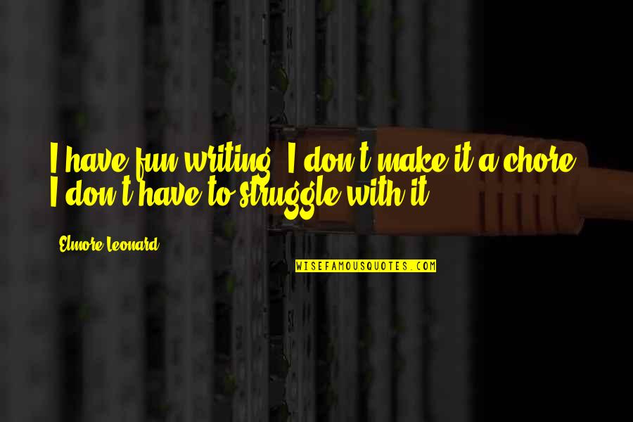 Make It Fun Quotes By Elmore Leonard: I have fun writing. I don't make it