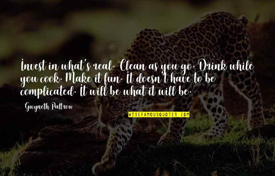 Make It Fun Quotes By Gwyneth Paltrow: Invest in what's real. Clean as you go. Make It Fun Quotes By Gwyneth Paltrow: Invest in what's real. Clean as you go.