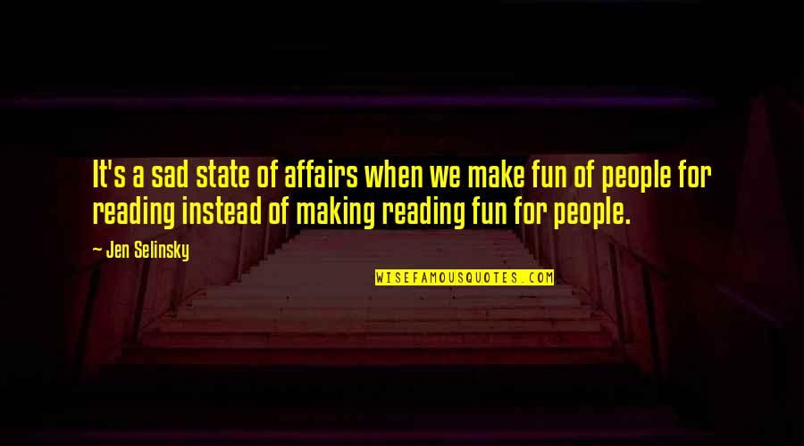Make It Fun Quotes By Jen Selinsky: It's a sad state of affairs when we