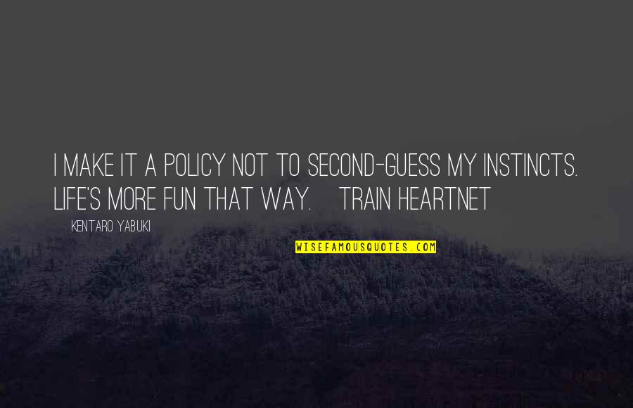 Make It Fun Quotes By Kentaro Yabuki: I make it a policy not to second-guess Make It Fun Quotes By Kentaro Yabuki: I make it a policy not to second-guess