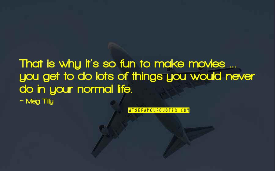 Make It Fun Quotes By Meg Tilly: That is why it's so fun to make Make It Fun Quotes By Meg Tilly: That is why it's so fun to make