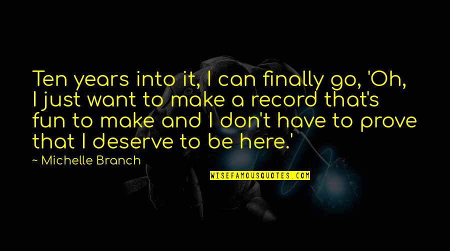 Make It Fun Quotes By Michelle Branch: Ten years into it, I can finally go, Make It Fun Quotes By Michelle Branch: Ten years into it, I can finally go,
