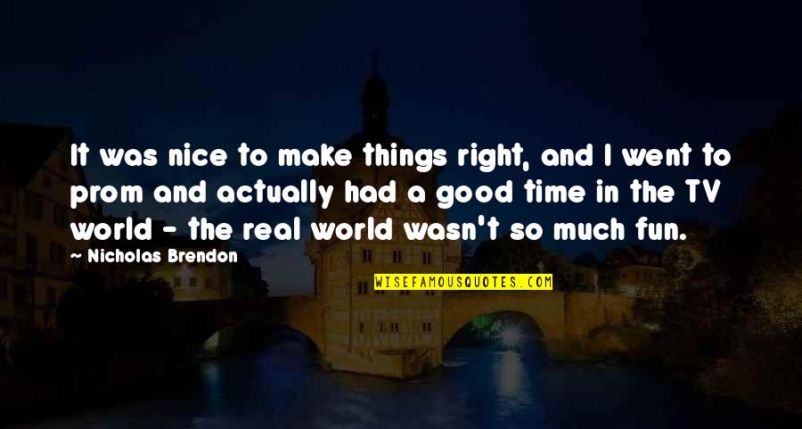 Make It Fun Quotes By Nicholas Brendon: It was nice to make things right, and Make It Fun Quotes By Nicholas Brendon: It was nice to make things right, and