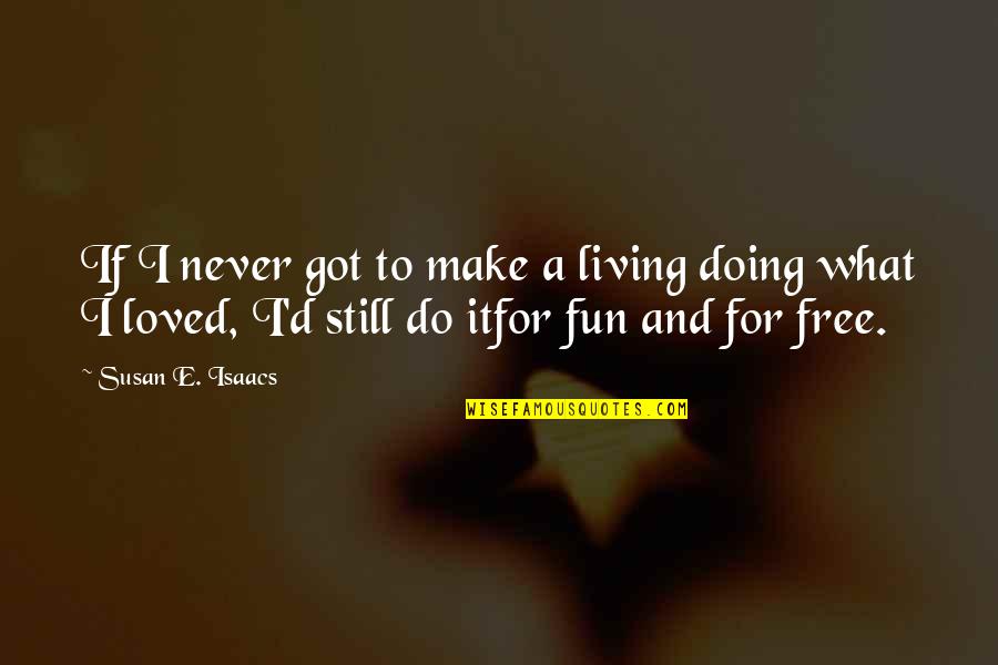 Make It Fun Quotes By Susan E. Isaacs: If I never got to make a living Make It Fun Quotes By Susan E. Isaacs: If I never got to make a living