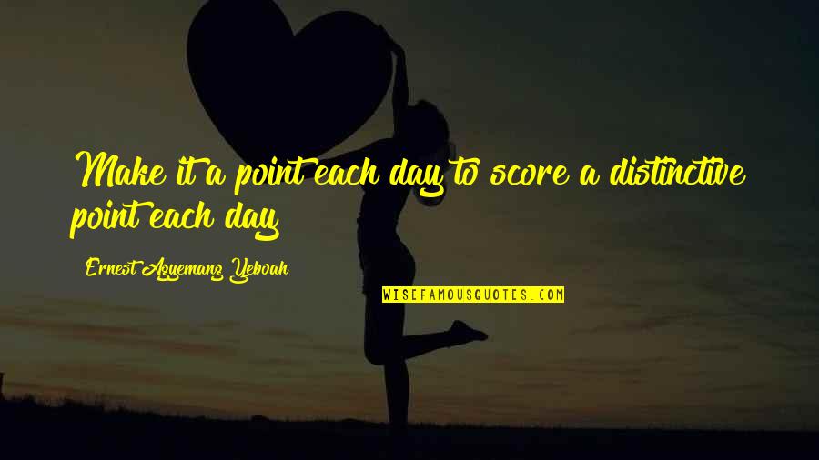 Make It Great Day Quotes By Ernest Agyemang Yeboah: Make it a point each day to score