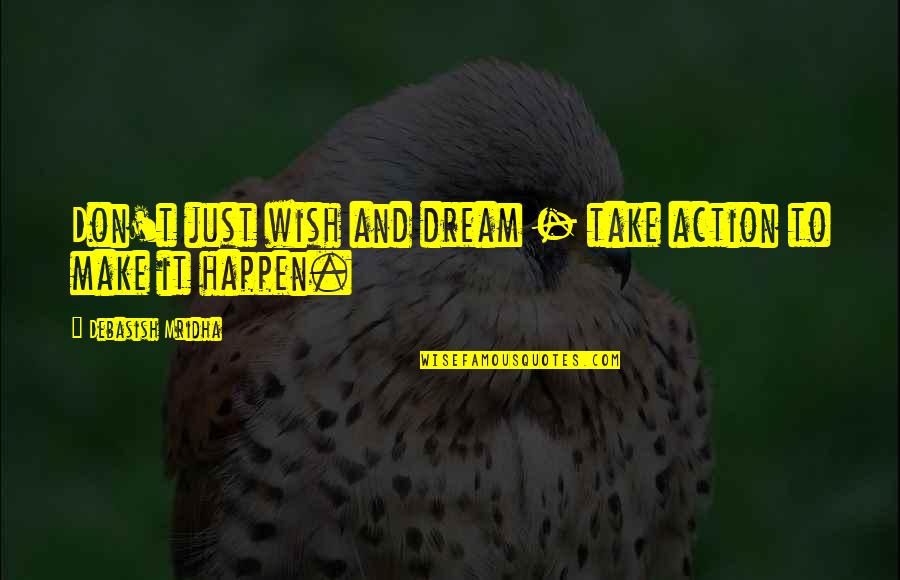 Make It Happen Inspirational Quotes By Debasish Mridha: Don't just wish and dream - take action