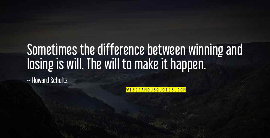 Make It Happen Inspirational Quotes By Howard Schultz: Sometimes the difference between winning and losing is