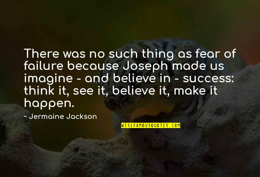 Make It Happen Inspirational Quotes By Jermaine Jackson: There was no such thing as fear of