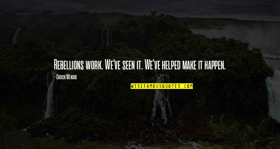 Make It Happen Work Quotes By Chuck Wendig: Rebellions work. We've seen it. We've helped make