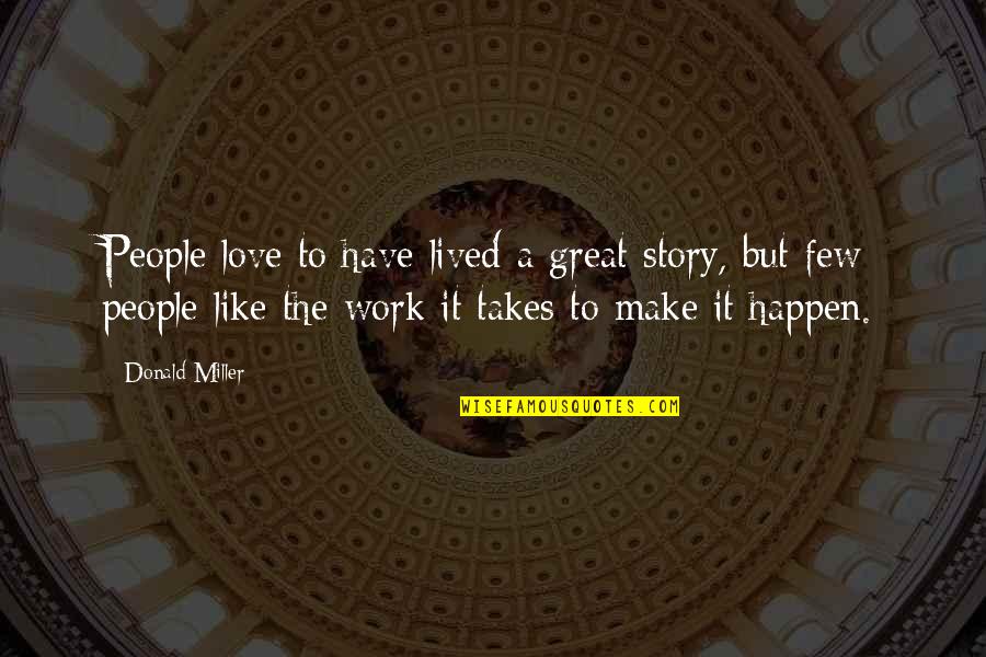 Make It Happen Work Quotes By Donald Miller: People love to have lived a great story,