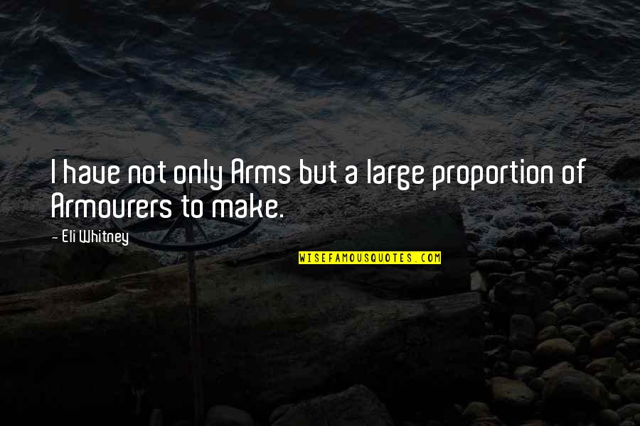 Make It Large Quotes By Eli Whitney: I have not only Arms but a large