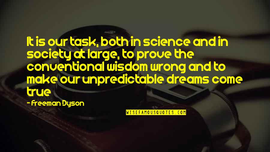 Make It Large Quotes By Freeman Dyson: It is our task, both in science and