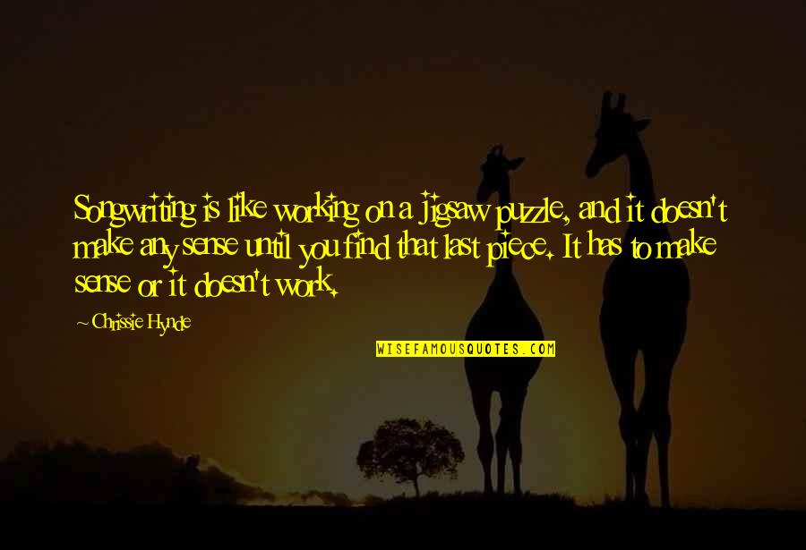 Make It Last Quotes By Chrissie Hynde: Songwriting is like working on a jigsaw puzzle, Make It Last Quotes By Chrissie Hynde: Songwriting is like working on a jigsaw puzzle,