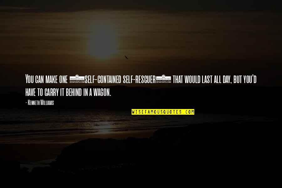 Make It Last Quotes By Kenneth Williams: You can make one (self-contained self-rescuer) that would Make It Last Quotes By Kenneth Williams: You can make one (self-contained self-rescuer) that would