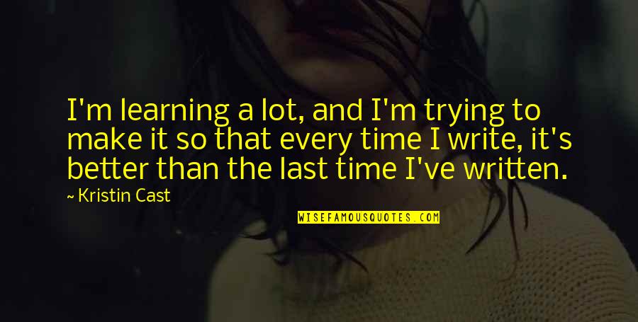 Make It Last Quotes By Kristin Cast: I'm learning a lot, and I'm trying to Make It Last Quotes By Kristin Cast: I'm learning a lot, and I'm trying to