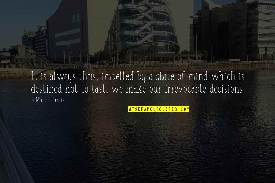 Make It Last Quotes By Marcel Proust: It is always thus, impelled by a state Make It Last Quotes By Marcel Proust: It is always thus, impelled by a state
