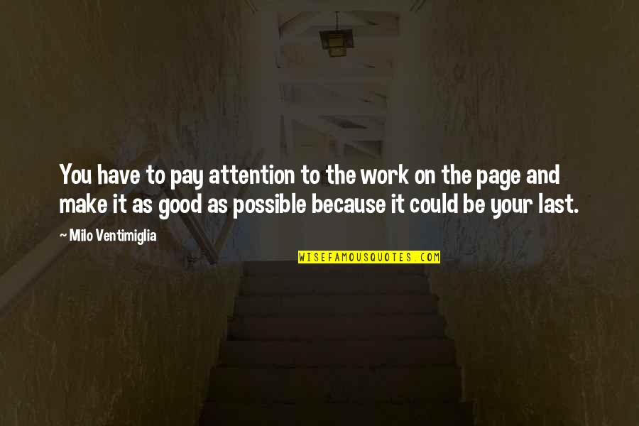 Make It Last Quotes By Milo Ventimiglia: You have to pay attention to the work Make It Last Quotes By Milo Ventimiglia: You have to pay attention to the work