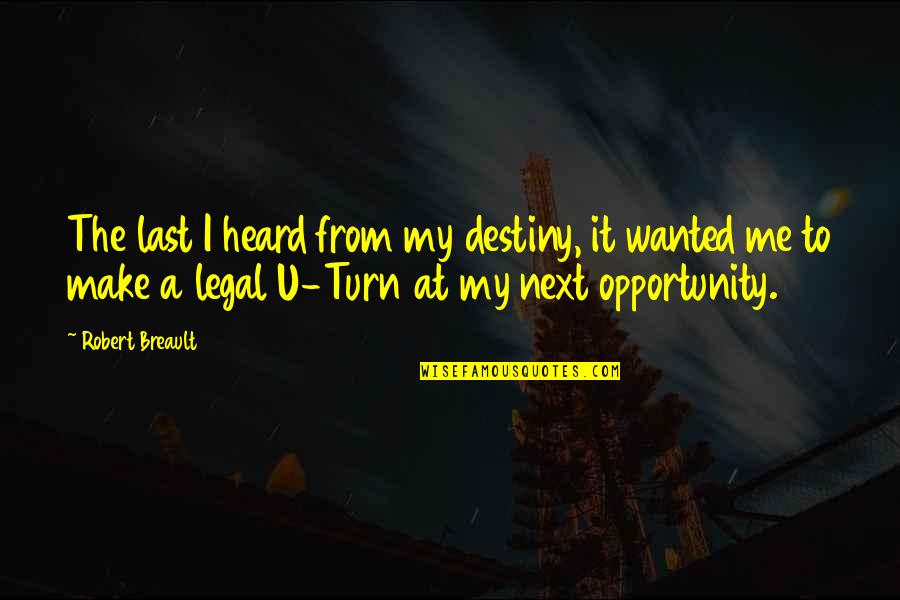 Make It Last Quotes By Robert Breault: The last I heard from my destiny, it Make It Last Quotes By Robert Breault: The last I heard from my destiny, it
