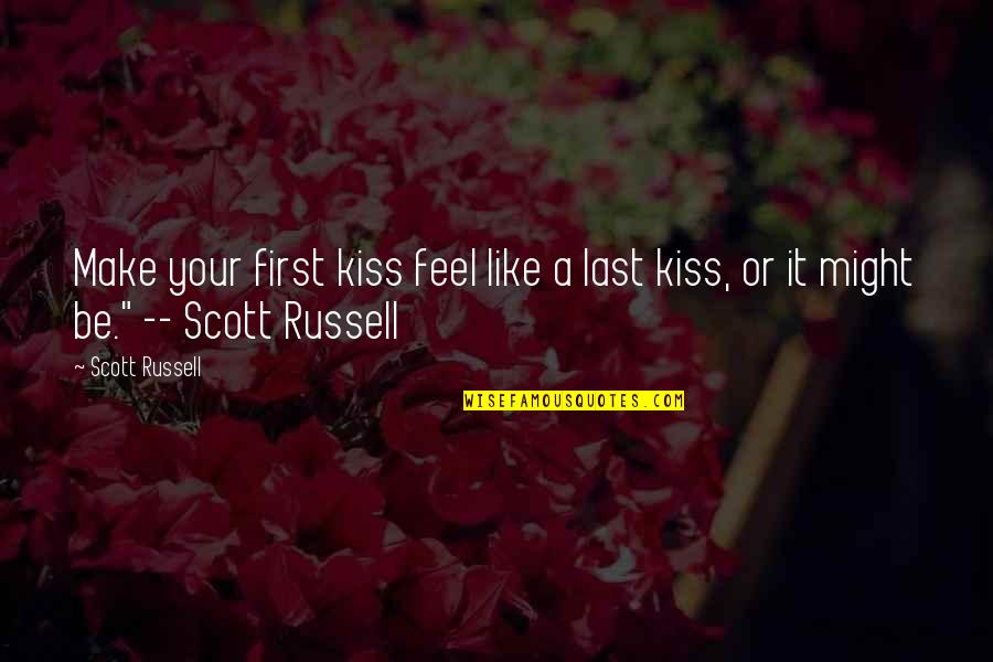 Make It Last Quotes By Scott Russell: Make your first kiss feel like a last