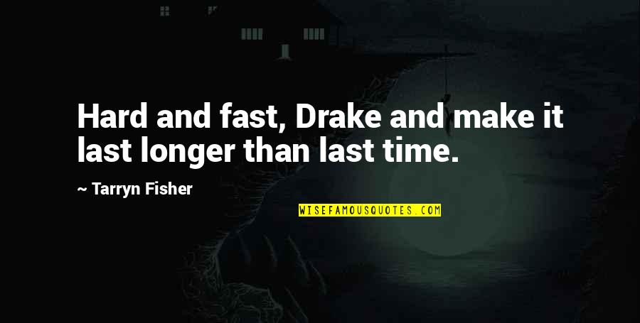 Make It Last Quotes By Tarryn Fisher: Hard and fast, Drake and make it last Make It Last Quotes By Tarryn Fisher: Hard and fast, Drake and make it last