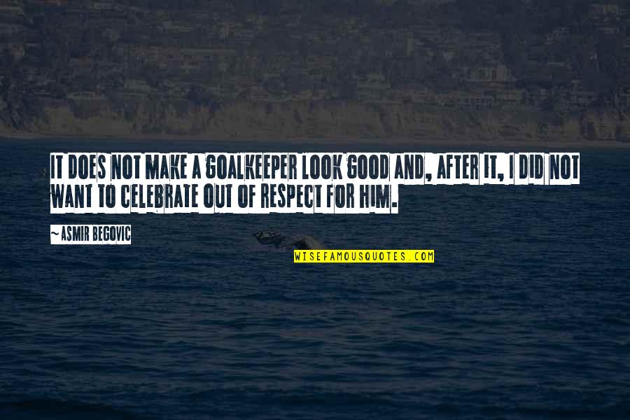 Make It Look Good Quotes By Asmir Begovic: It does not make a goalkeeper look good Make It Look Good Quotes By Asmir Begovic: It does not make a goalkeeper look good