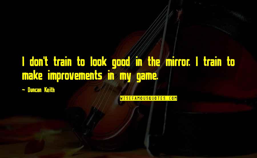 Make It Look Good Quotes By Duncan Keith: I don't train to look good in the