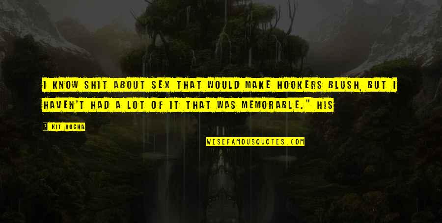 Make It Memorable Quotes By Kit Rocha: I know shit about sex that would make