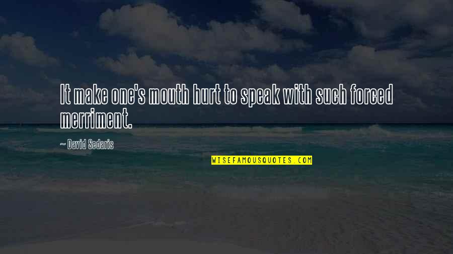 Make It Quotes By David Sedaris: It make one's mouth hurt to speak with