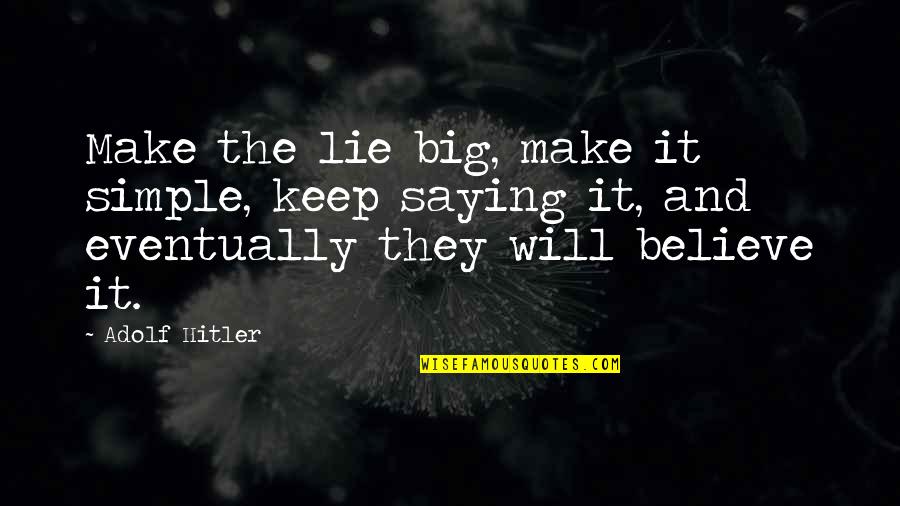 Make It Simple Quotes By Adolf Hitler: Make the lie big, make it simple, keep