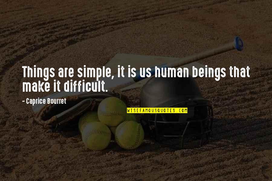 Make It Simple Quotes By Caprice Bourret: Things are simple, it is us human beings