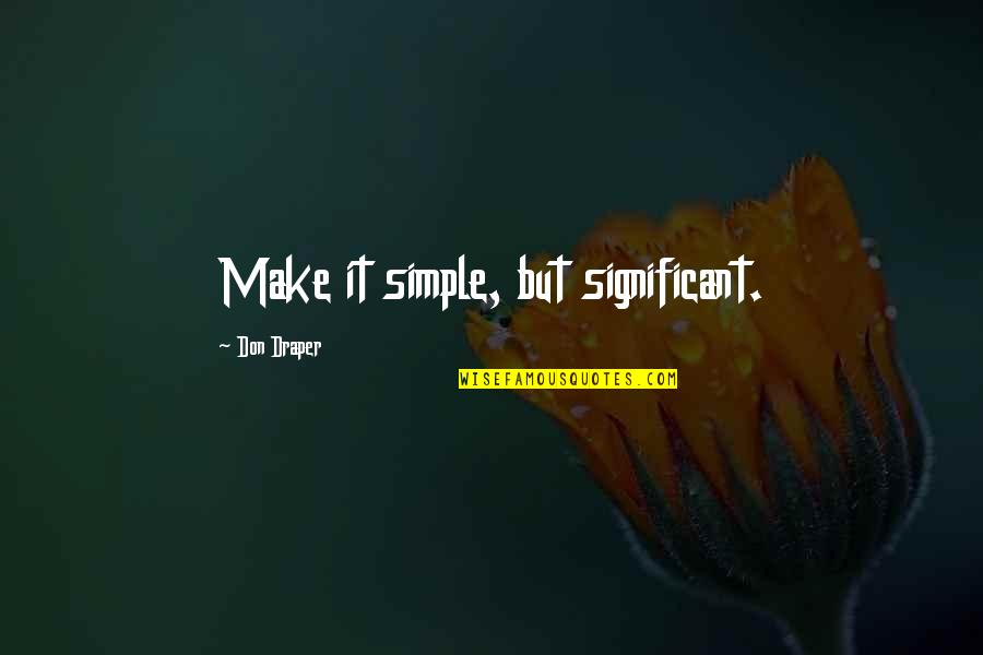 Make It Simple Quotes By Don Draper: Make it simple, but significant.