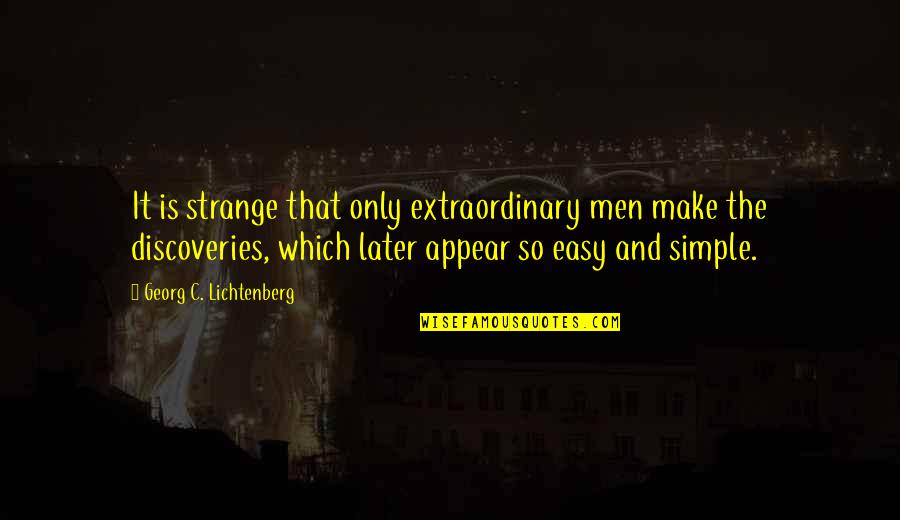 Make It Simple Quotes By Georg C. Lichtenberg: It is strange that only extraordinary men make