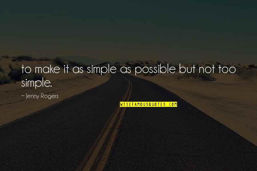 Make It Simple Quotes By Jenny Rogers: to make it as simple as possible but